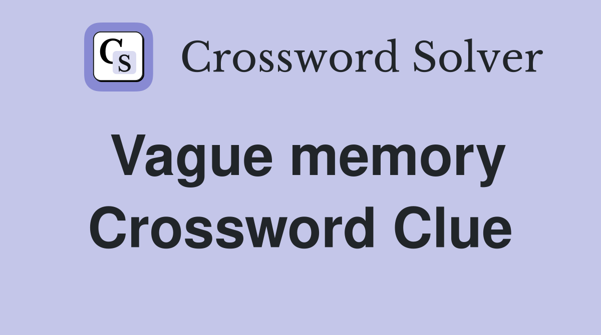 Vague memory Crossword Clue Answers Crossword Solver